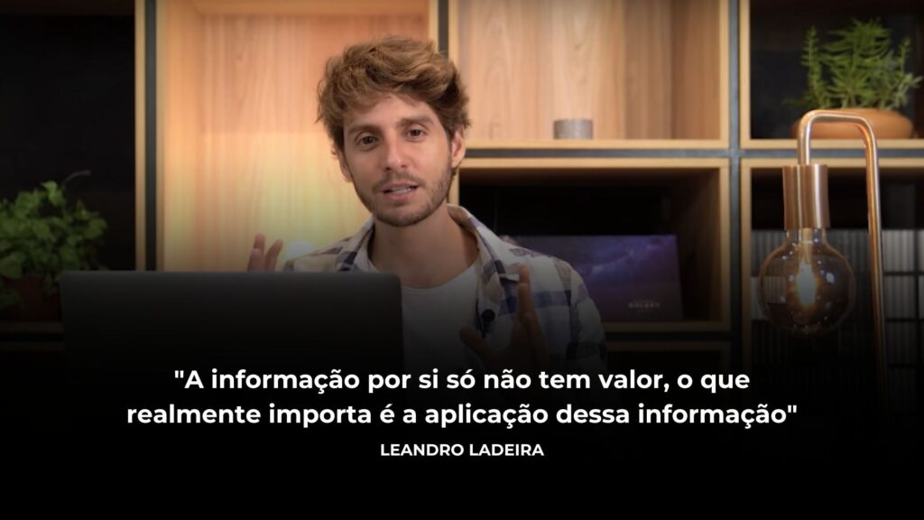 Ciração de Leandro Ladeira, que diz: A informação por si só não tem valor, o que realmente importa é a aplicação dessa informação